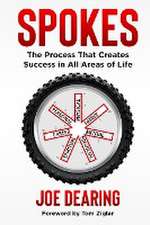 Spokes: The Process That Creates Success in All Areas of Life