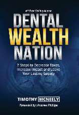 Dental Wealth Nation: 7 Steps to Decrees Taxes, Increase Impact, and Leave Your Lasting Legacy