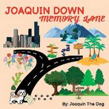 Dog, J: Joaquin Down Memory Lane