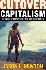 Cutover Capitalism: The Industrialization of the Northern Forest