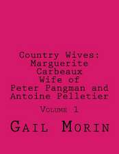 Country Wives Marguerite Carbeaux Wife of Peter Pangman and Antoine Pelletier