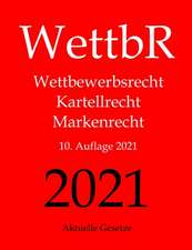 Wettbr, Katellr, Markenr - Wettbewerbsrecht, Kartellrecht Und Markenrecht - Aktuelle Gesetze