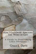 How I Got Over-Applying -The Word of God