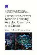 Exploring the Feasibility and Utility of Machine Learning-Assisted Command and Control, Volume 1