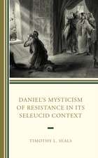 Seals, T: Daniel's Mysticism of Resistance in Its Seleucid C