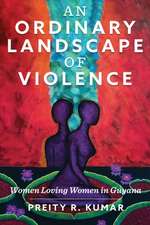 An Ordinary Landscape of Violence: Women Loving Women in Guyana