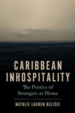 Caribbean Inhospitality: The Poetics of Strangers at Home