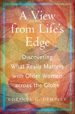 A View from Life's Edge: Discovering What Really Matters with Older Women Across the Globe