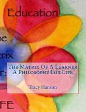 The Matrix of a Learner -- A Philosophy for Life