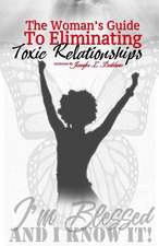 The Woman's Guide to Eliminating Toxic Relationships