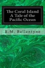 The Coral Island a Tale of the Pacific Ocean