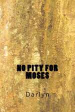 No Pity for Moses