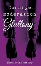 Goodbye Moderation: Gluttony