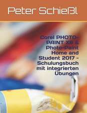 Corel PHOTO-PAINT X8 & PHOTO-PAINT Home and Student 2017 - Schulungsbuch Mit Integrierten