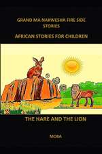 Grand Ma Nakwesha Fire Side Stories-African Stories for Children: The Hare the Lion and the Python