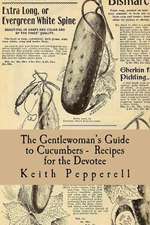 The Gentlewoman's Guide to Cucumbers - Recipes for the Devotee