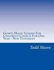 Gospel Magic Lessons for Children's Church for One Year - New Testament