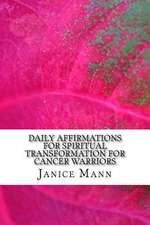 Daily Affirmations for Spiritual Transformation for Cancer Warriors