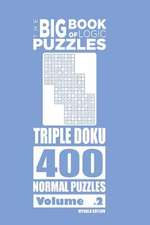 The Big Book of Logic Puzzles - Triple Doku 400 Normal (Volume 2)