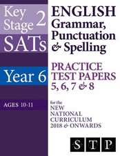 Ks2 Sats English Grammar, Punctuation & Spelling Practice Test Papers 5, 6, 7 & 8 for the New National Curriculum 2018 & Onwards (Year 6