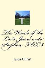 The Words of the Lord Jesus Unto Stephen Vol 8