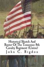 Historical Sketch and Roster of the Tennessee 8th Cavalry Regiment (Union)