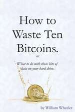 How to Waste Ten Bitcoins