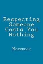 Respecting Someone Costs You Nothing