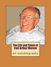 The Life and Times of Carl Arthur Werner