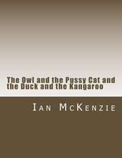 The Owl and the Pussy Cat and the Duck and the Kangaroo