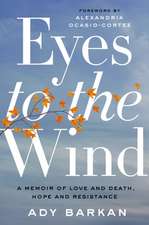 Eyes to the Wind: A Memoir of Love and Death, Hope and Resistance