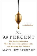 The 9.9 Percent: The New Aristocracy That Is Entrenching Inequality and Warping Our Culture