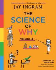 The Science of Why, Volume 4: Answers to Questions about Science Facts, Fables, and Phenomena