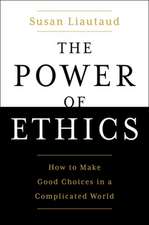 The Power of Ethics: How to Make Good Choices in a Complicated World