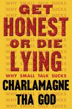 Get Honest or Die Lying: Why Small Talk Sucks