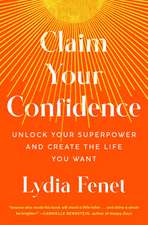 Claim Your Confidence: Unlock Your Superpower and Create the Life You Want