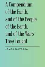 A Compendium of the Earth, and of the People of the Earth, and of the Wars They Fought