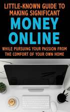 Little Known Guide to Making Significant Money Online