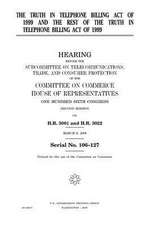 The Truth in Telephone Billing Act of 1999 and the Rest of the Truth in Telephone Billing Act of 1999