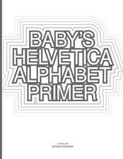 Baby's Helvetica Alphabet Primer