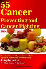 55 Cancer Preventing and Cancer Fighting Juice Recipes