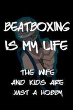 Beatboxing Is My Life the Wife and Kids Are Just a Hobby