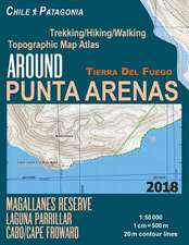 Around Punta Arenas Trekking/Hiking/Walking Topographic Map Atlas Tierra del Fuego Chile Patagonia Magallanes Reserve Laguna Parrillar Cabo/Cape Frowa