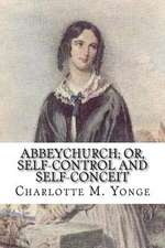 Abbeychurch; Or, Self-Control and Self-Conceit