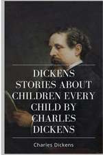 Dickens Stories about Children Every Child by Charles Dickens