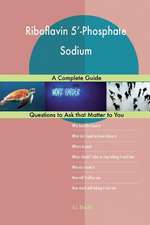 Riboflavin 5'-Phosphate Sodium; A Complete Guide