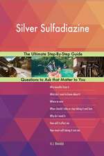 Silver Sulfadiazine; The Ultimate Step-By-Step Guide