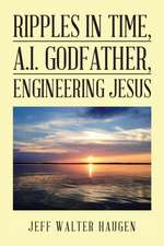 Ripples in Time, A.I. Godfather, Engineering Jesus