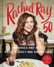 Rachael Ray 50: Memories and Meals from a Sweet and Savory Life: A Cookbook