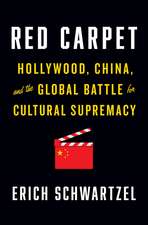 Red Carpet: Hollywood, China, and the Global Battle for Cultural Supremacy